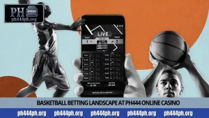 Basketball betting landscape at PH444 online casino