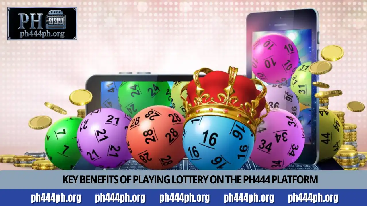 Detailed Lottery Guide PH444 for online Jackpot winners 5 Key benefits of playing Lottery on the PH444 platform